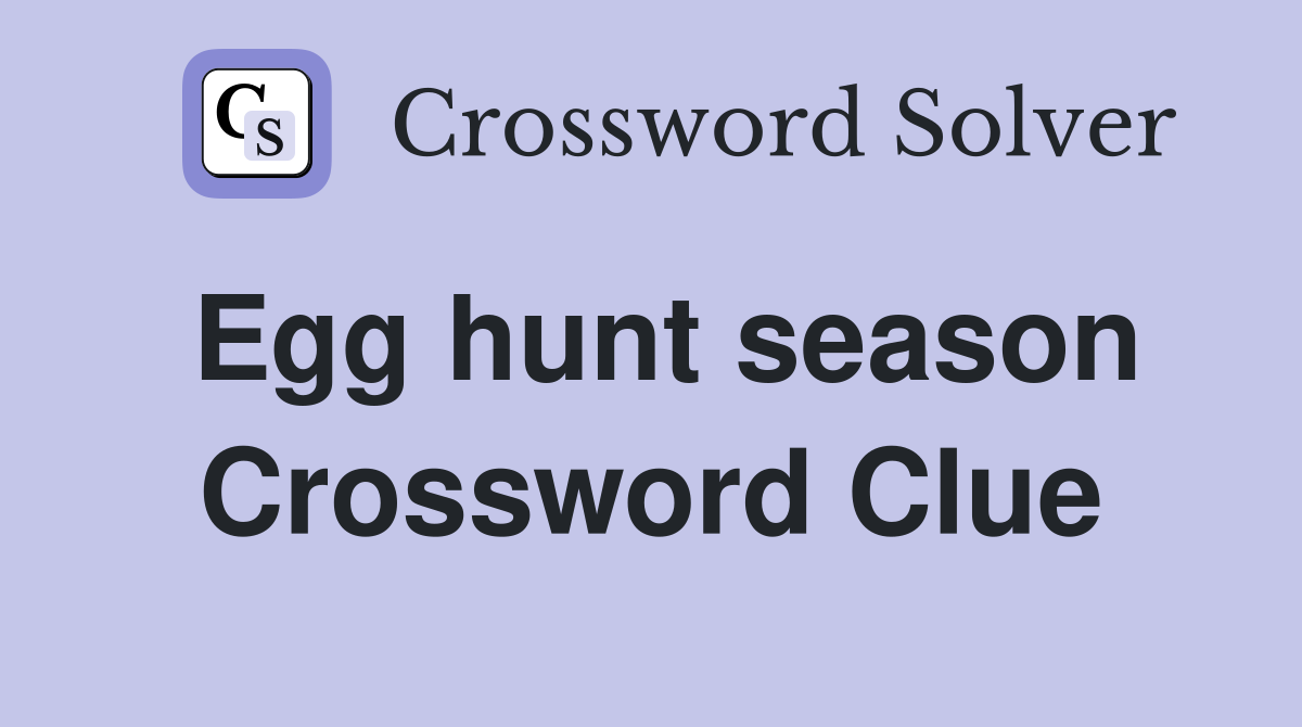 Egg hunt season Crossword Clue