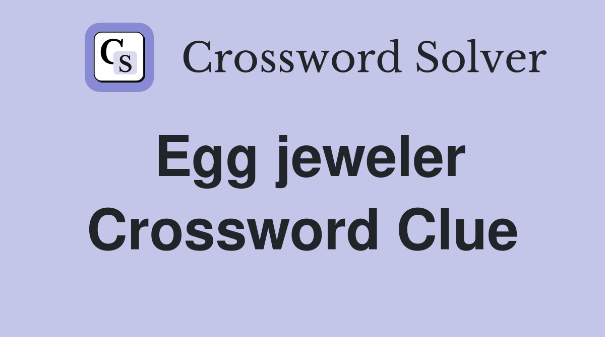 Egg jeweler Crossword Clue
