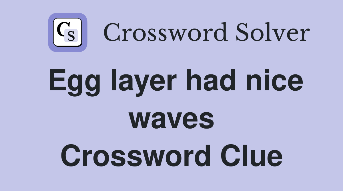 Egg layer had nice waves Crossword Clue