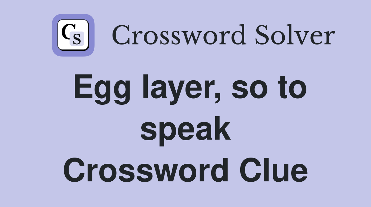 Egg layer, so to speak Crossword Clue