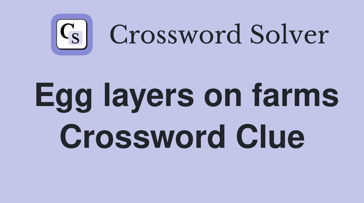 Egg layers on farms Crossword Clue