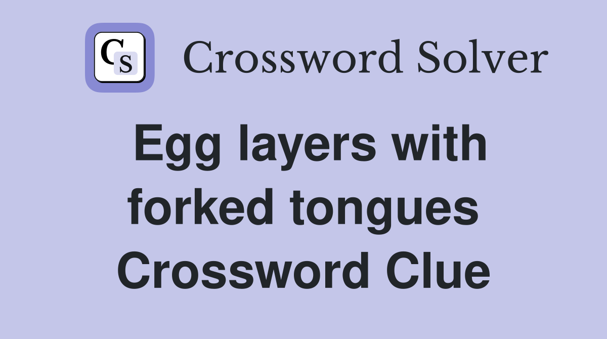 Egg layers with forked tongues Crossword Clue