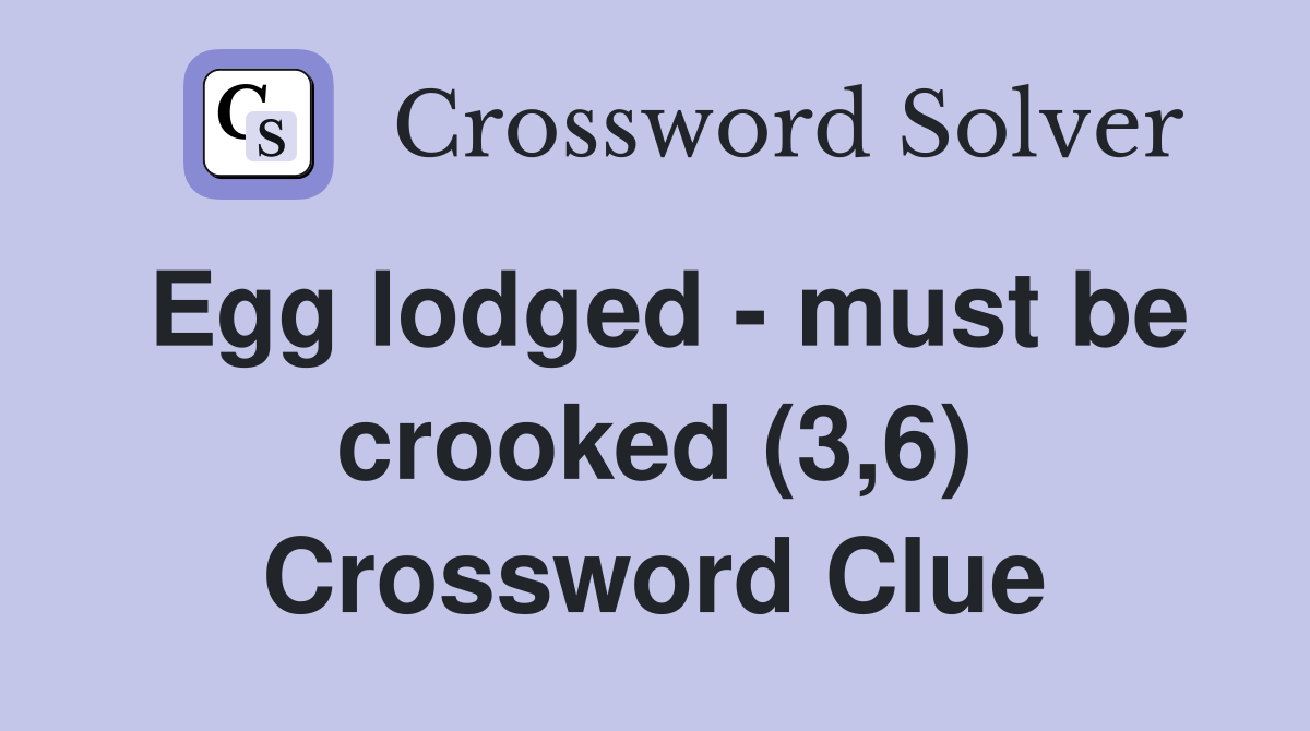 Egg lodged - must be crooked (3,6) Crossword Clue