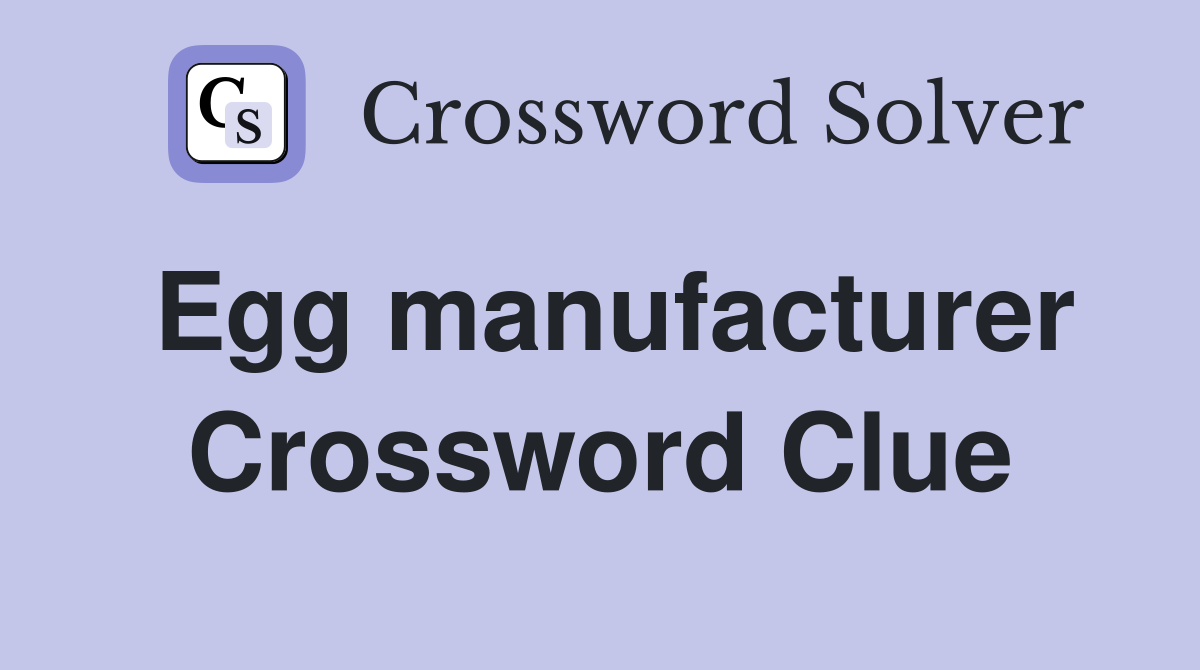 Egg manufacturer Crossword Clue