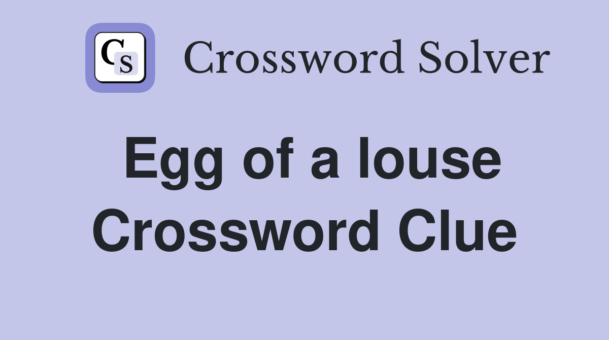 Egg of a louse Crossword Clue
