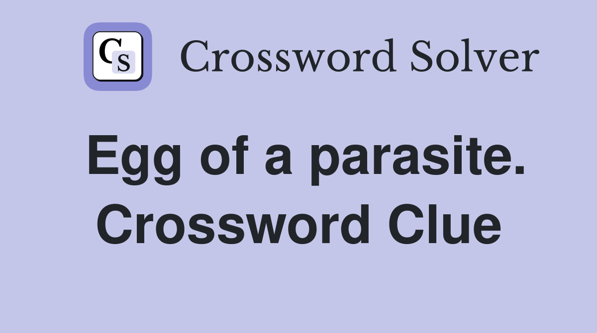 Egg of a parasite. Crossword Clue