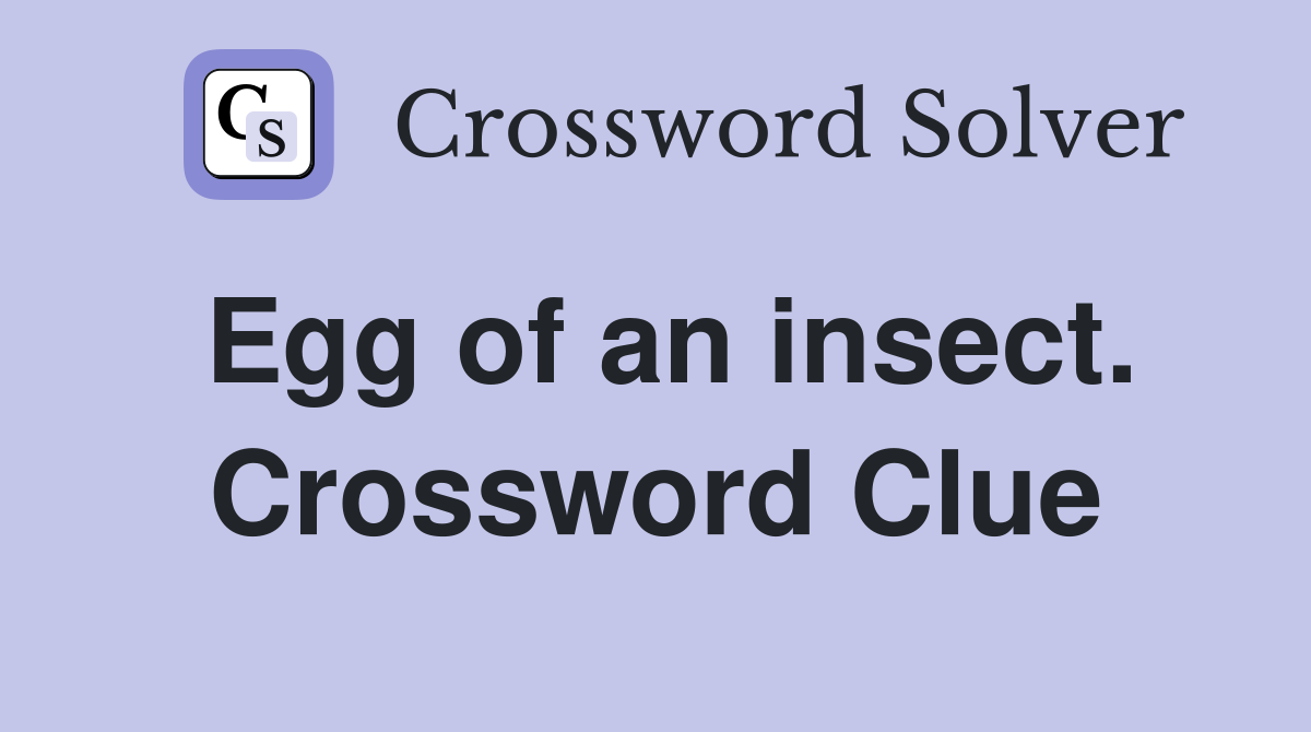 Egg of an insect. Crossword Clue