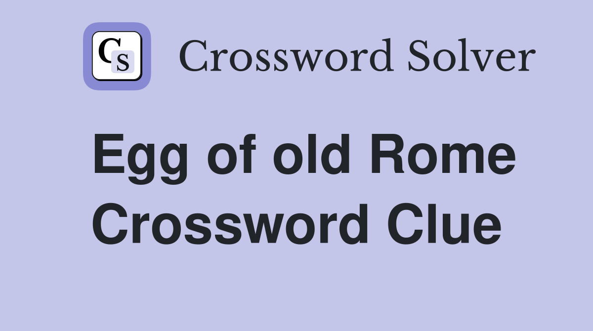 Egg of old Rome Crossword Clue