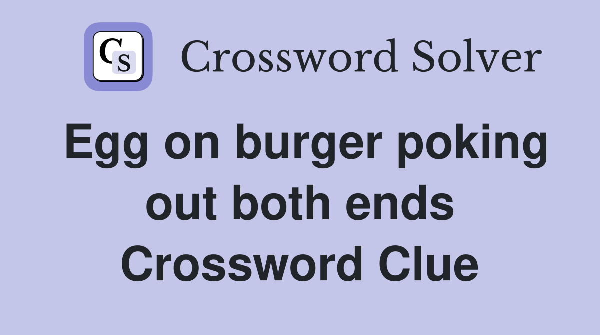 Egg on burger poking out both ends Crossword Clue