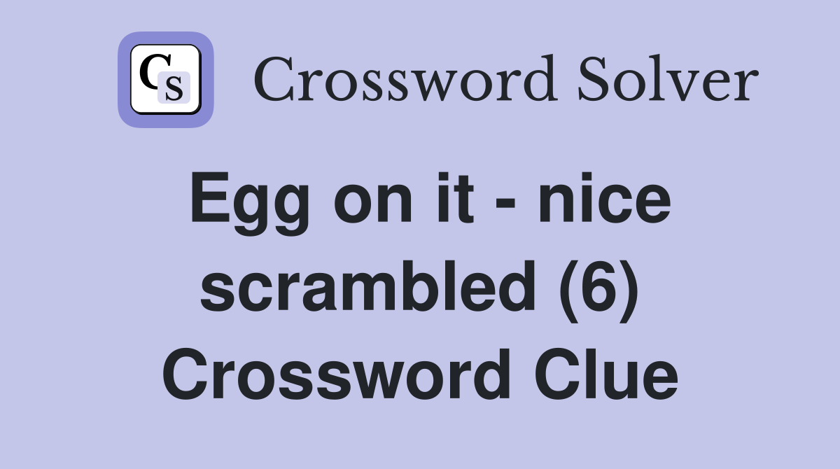 Egg on it - nice scrambled (6) Crossword Clue