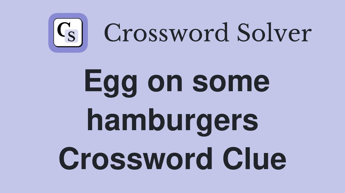 Egg on some hamburgers Crossword Clue