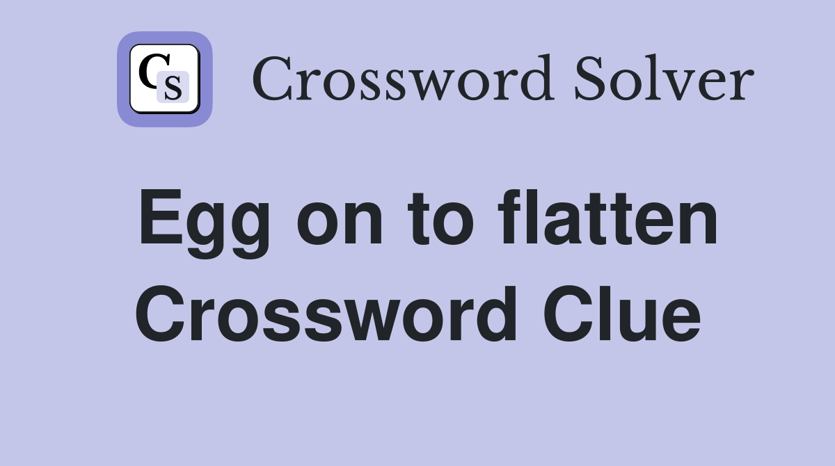 Egg on to flatten Crossword Clue