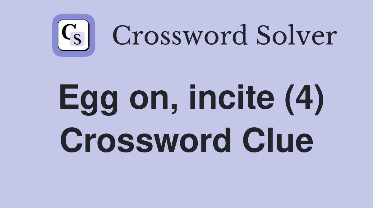 Egg on, incite (4) Crossword Clue