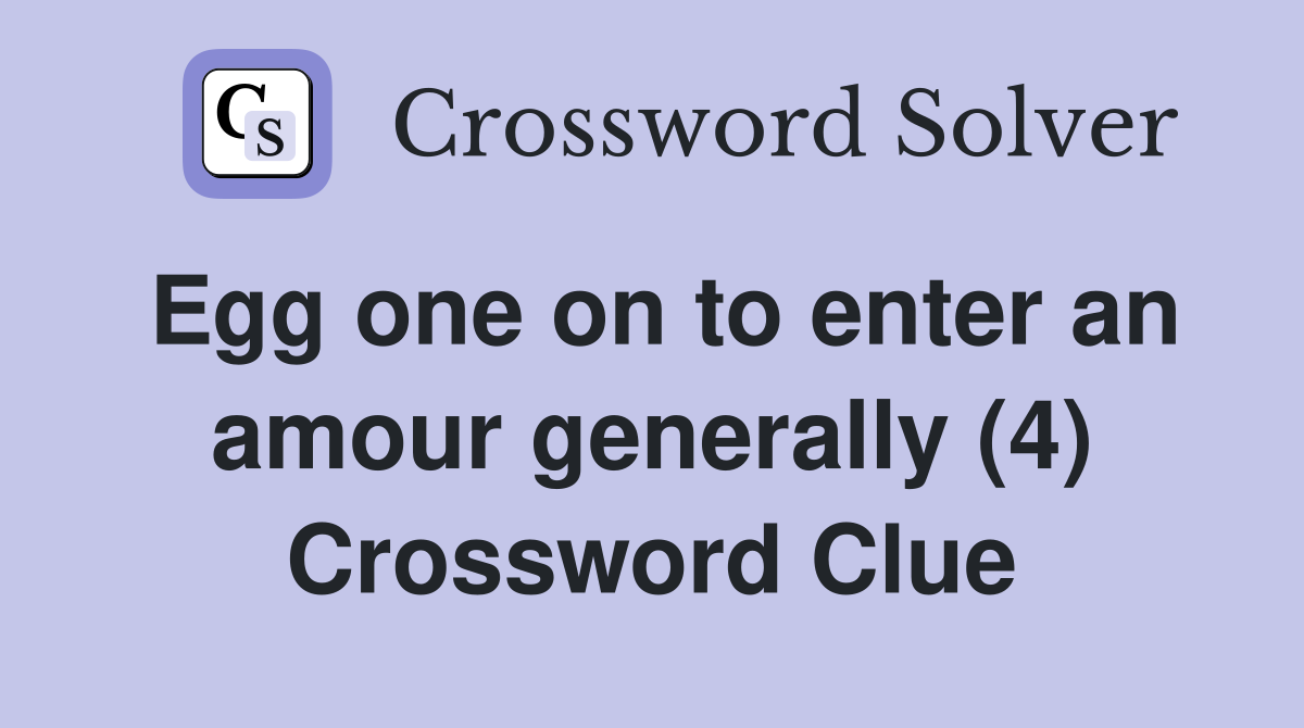 Egg one on to enter an amour generally (4) Crossword Clue