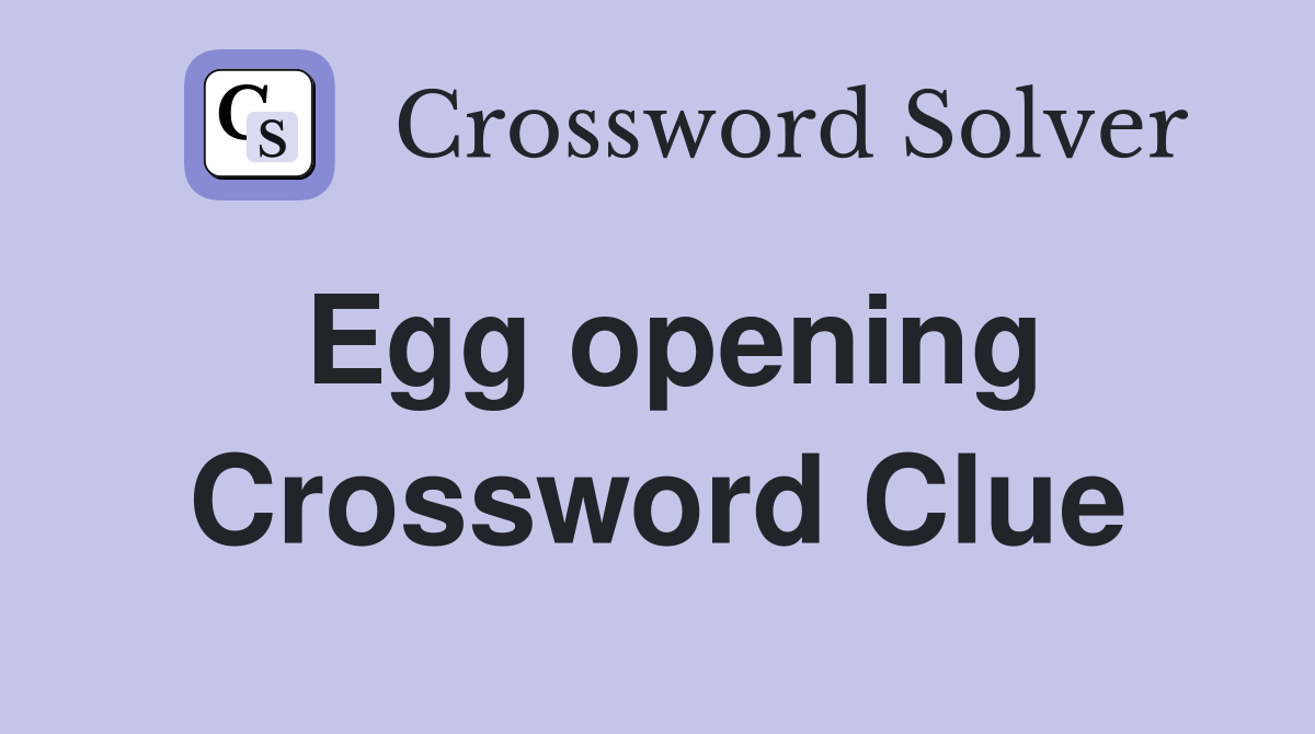 Egg opening Crossword Clue