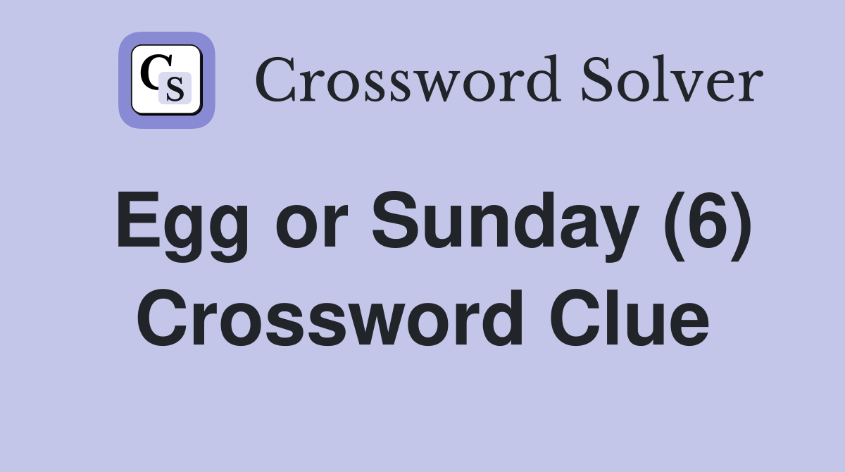 Egg or Sunday (6) Crossword Clue