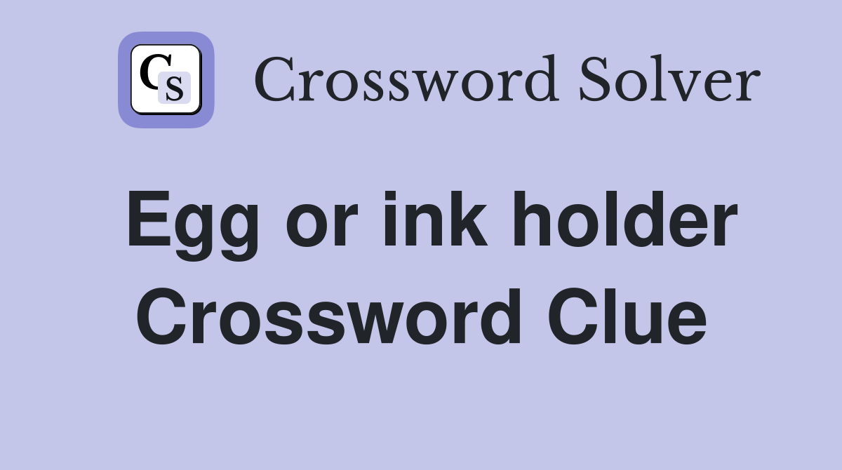 Egg or ink holder Crossword Clue