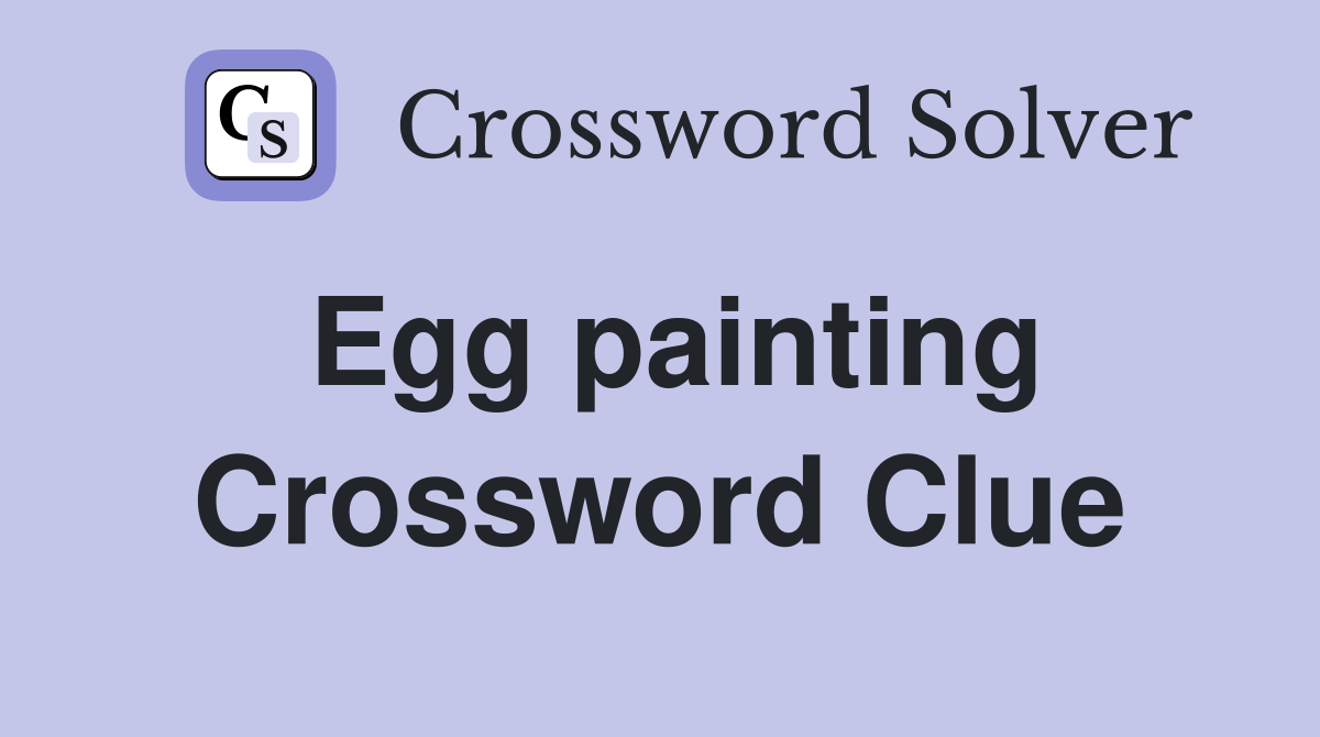 Egg painting Crossword Clue