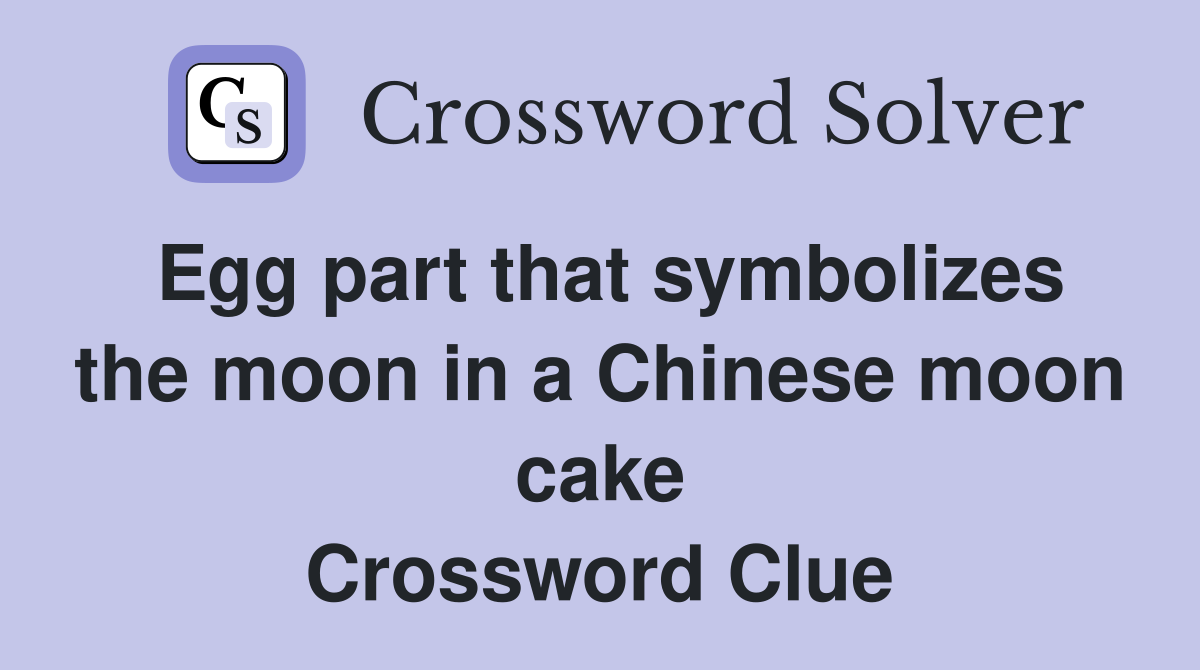 Egg part that symbolizes the moon in a Chinese moon cake Crossword Clue