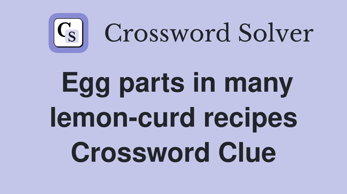 Egg parts in many lemon-curd recipes Crossword Clue