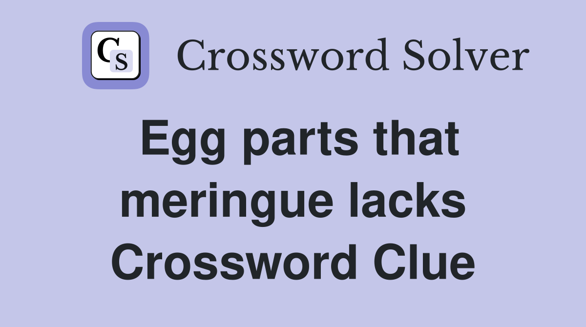 Egg parts that meringue lacks Crossword Clue