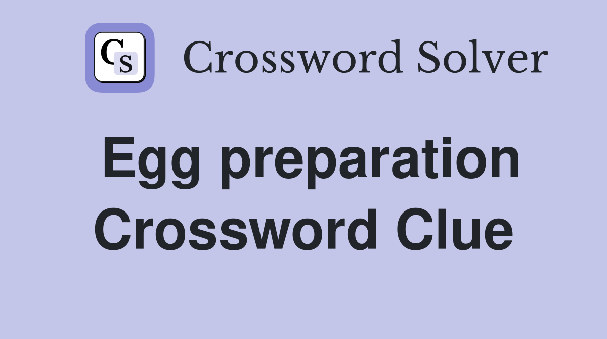 Egg preparation Crossword Clue