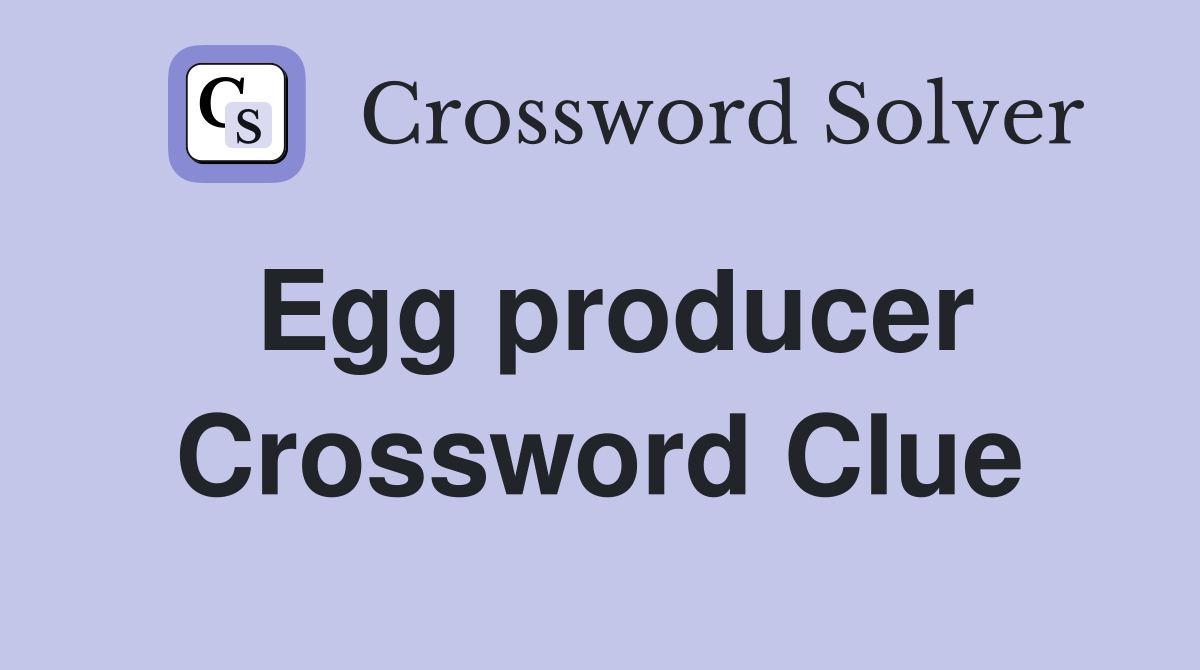 Egg producer Crossword Clue Answers Crossword Solver