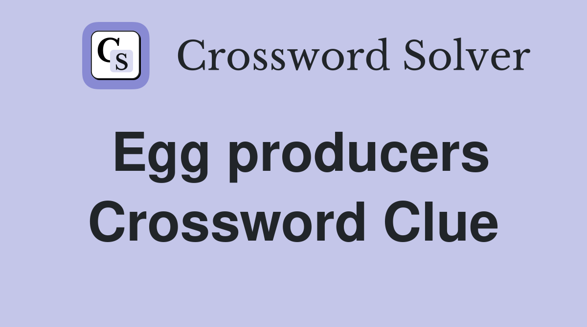 Egg producers Crossword Clue