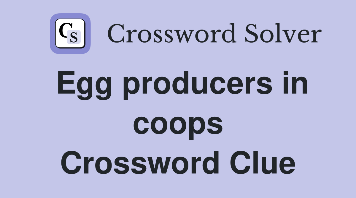 Egg producers in coops Crossword Clue