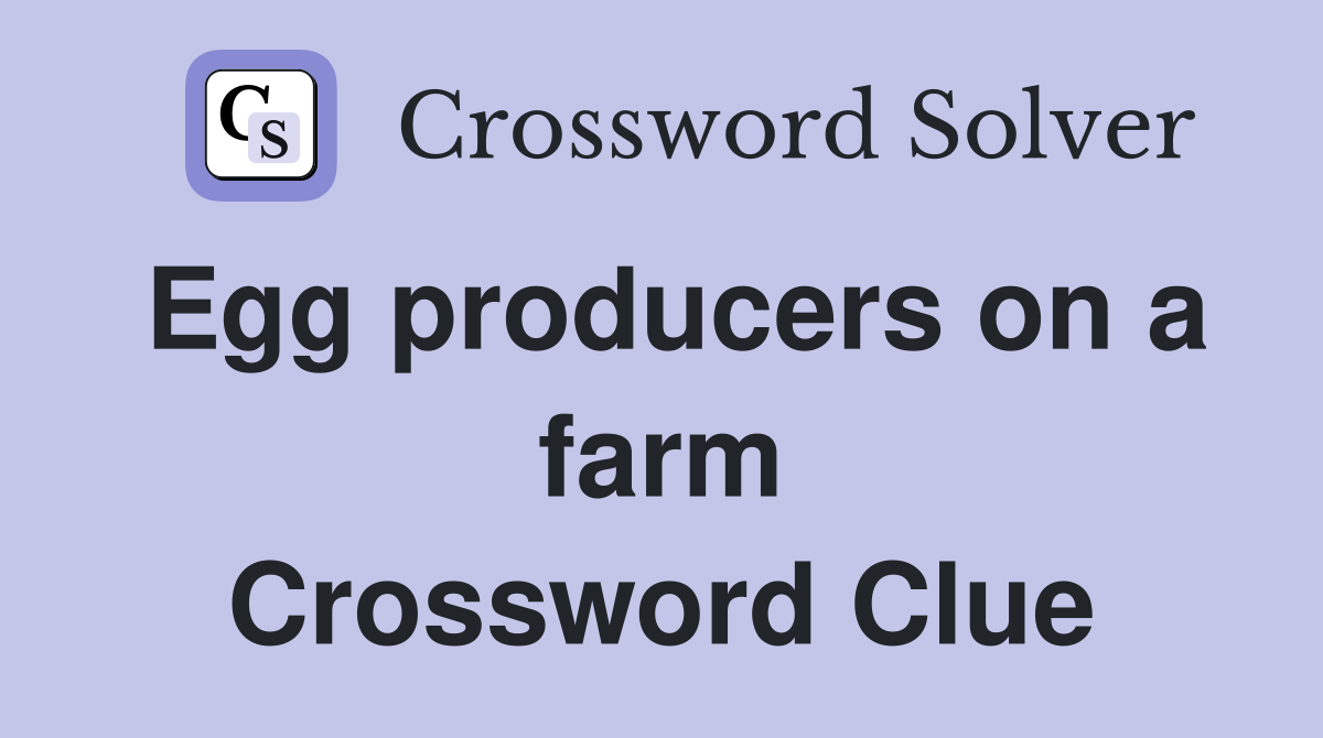 Egg producers on a farm Crossword Clue