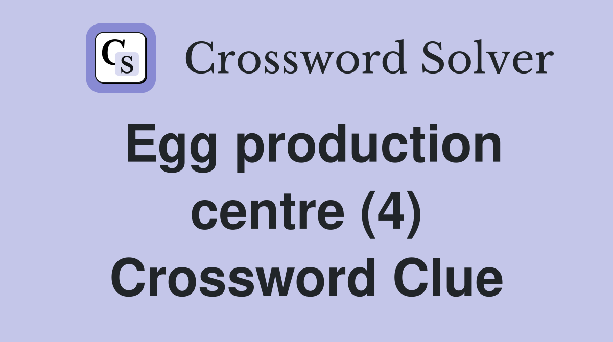 Egg production centre (4) Crossword Clue