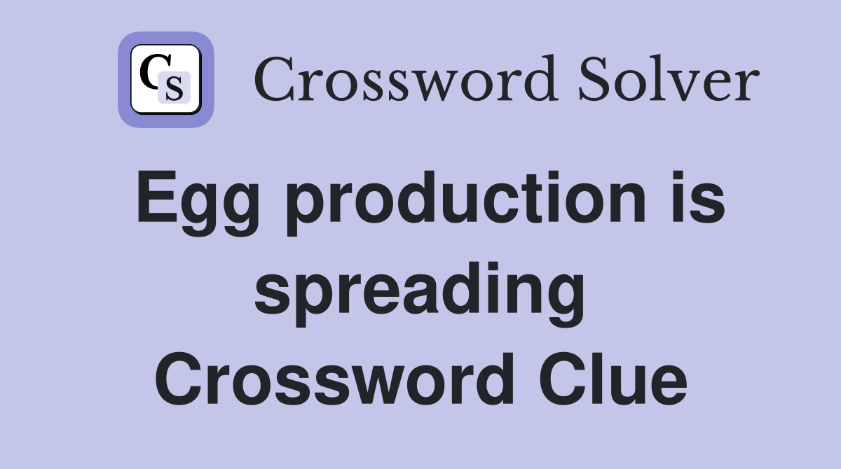 Egg production is spreading Crossword Clue