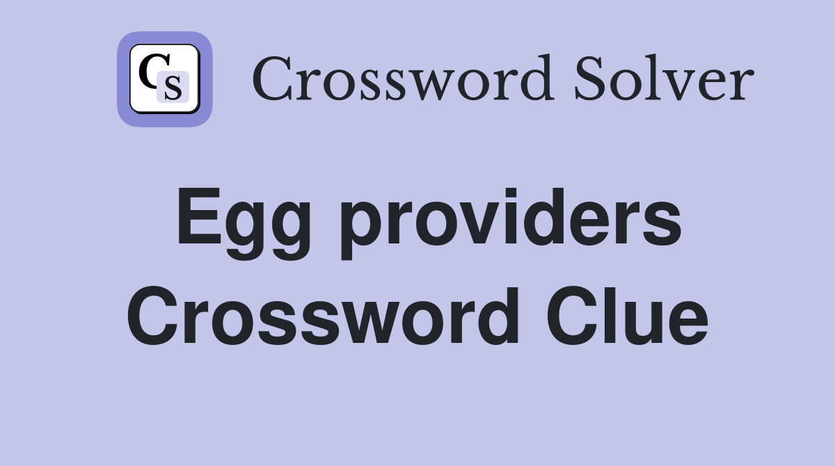 Egg providers Crossword Clue