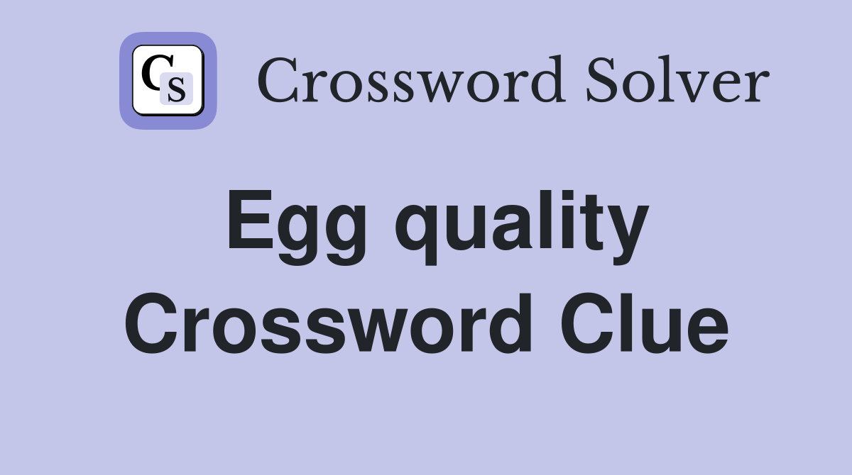 Egg quality Crossword Clue