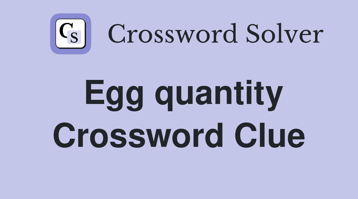 Egg quantity Crossword Clue