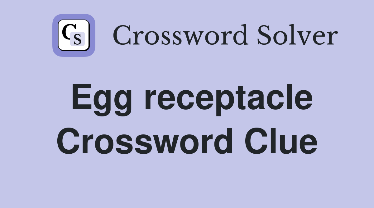 Egg receptacle Crossword Clue