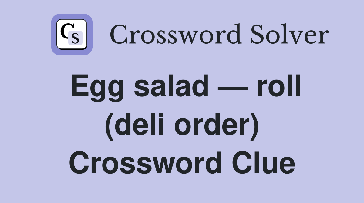 Egg salad — roll (deli order) Crossword Clue
