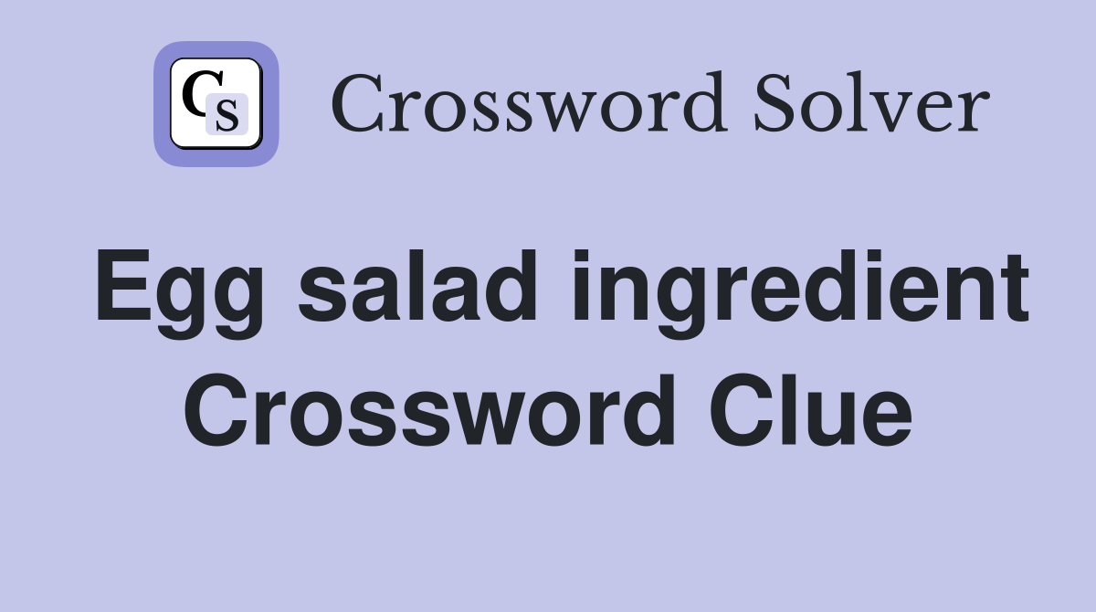 Egg salad ingredient Crossword Clue
