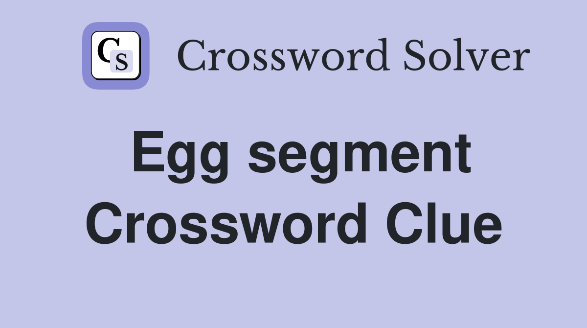 Egg segment Crossword Clue