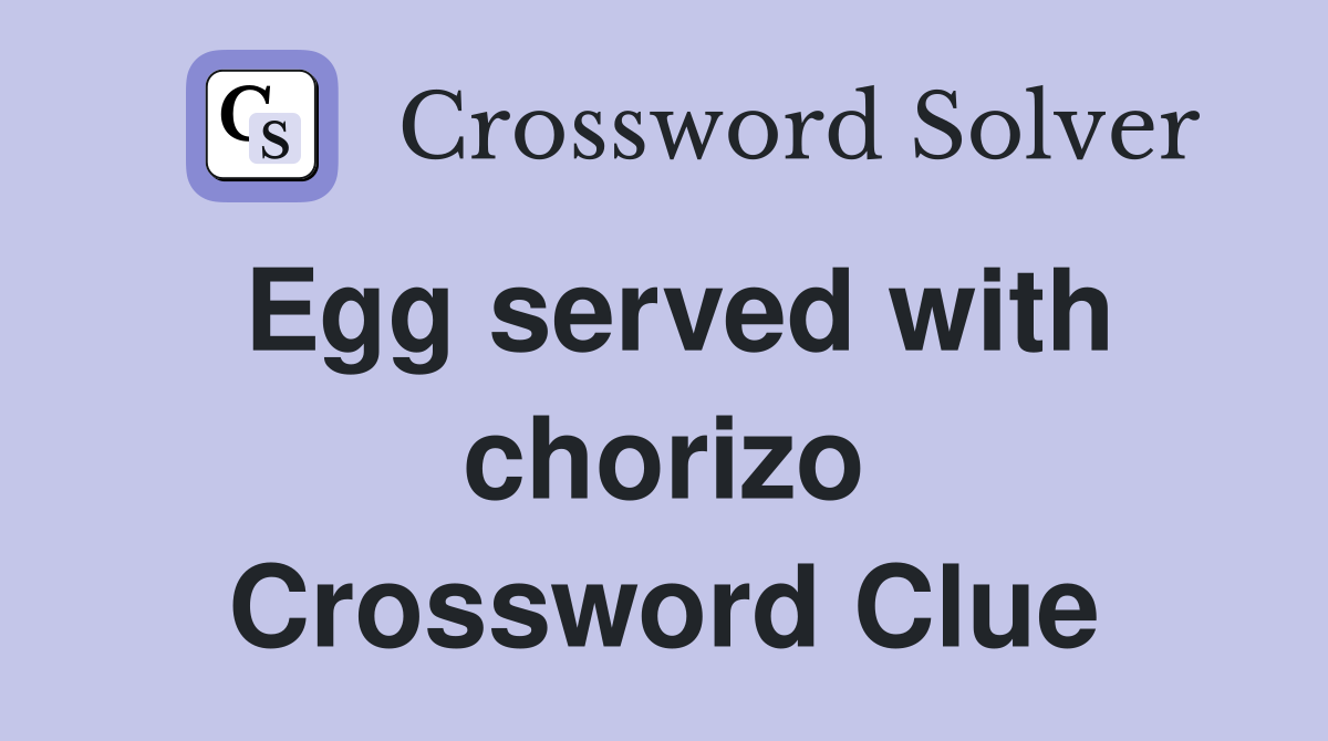 Egg served with chorizo Crossword Clue