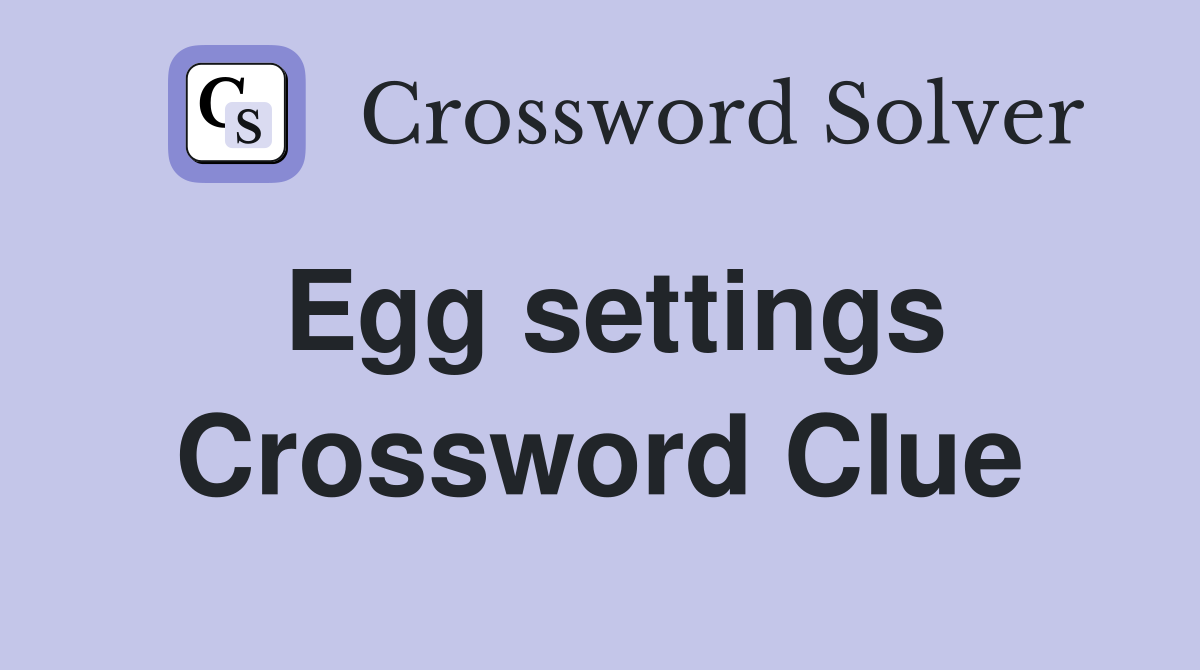 Egg settings Crossword Clue