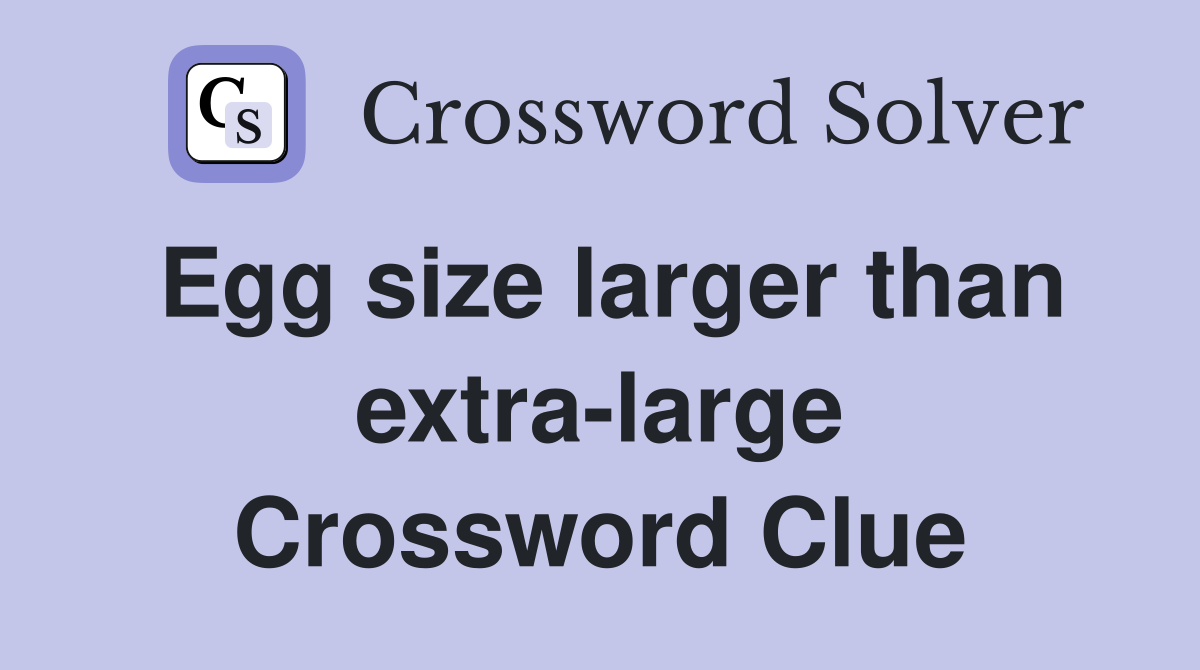 Egg size larger than extra-large Crossword Clue