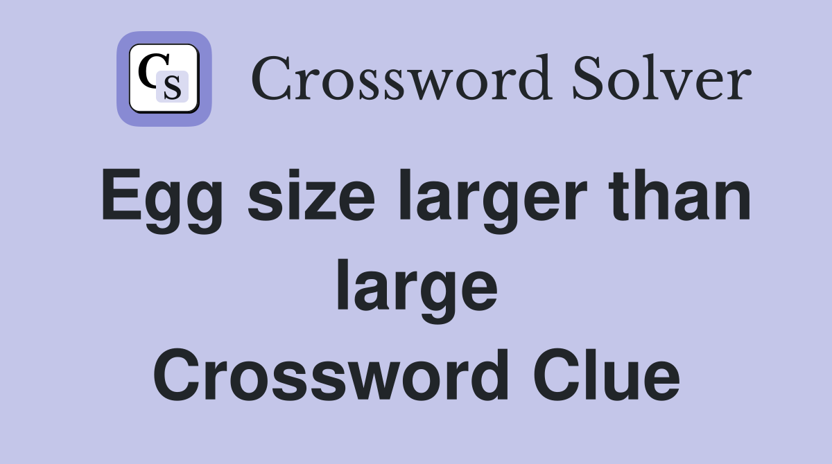 Egg size larger than large Crossword Clue