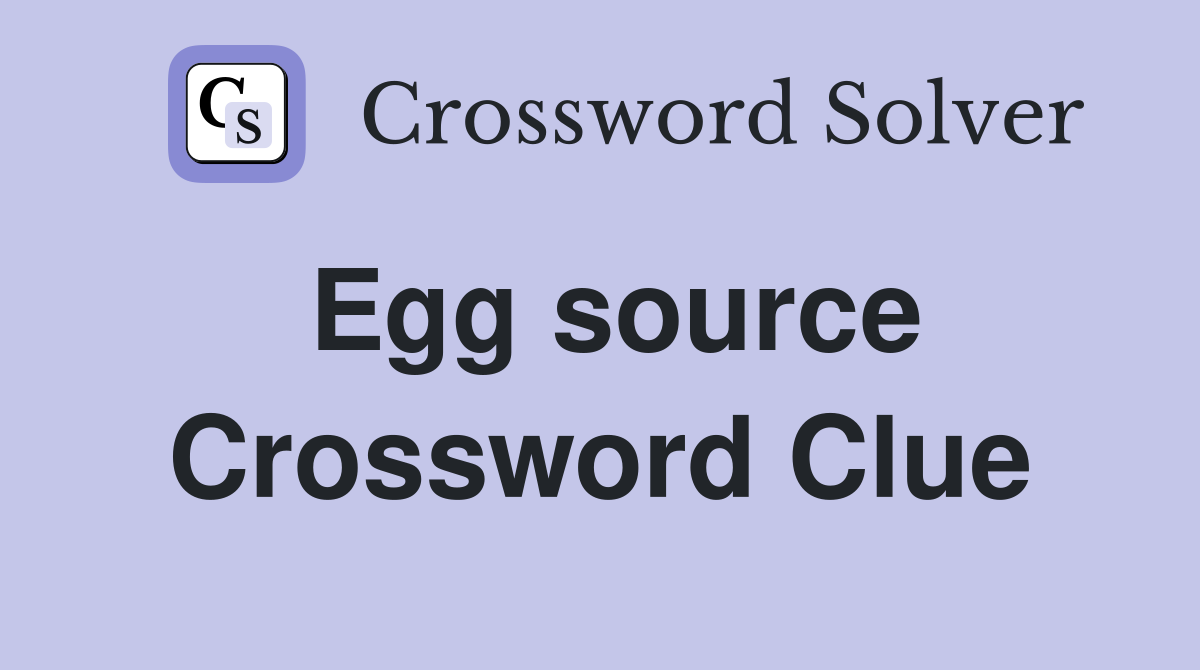 Egg source Crossword Clue