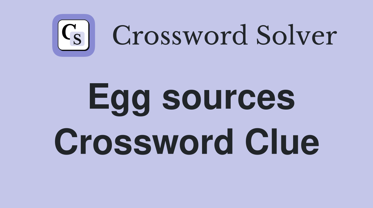 Egg sources Crossword Clue