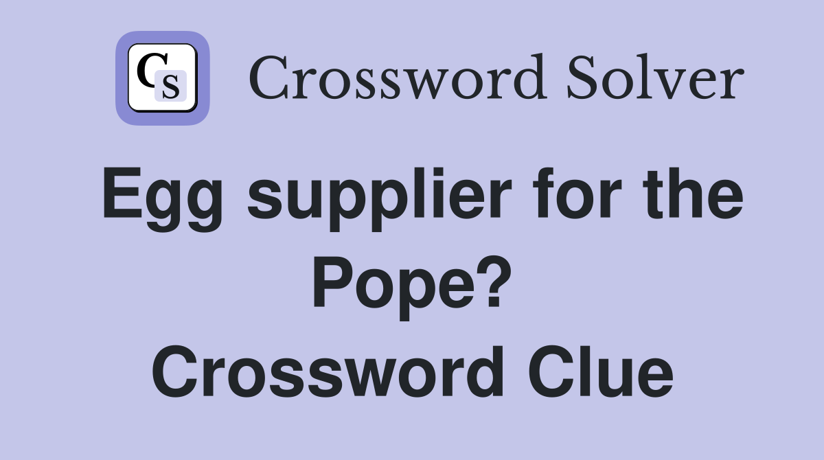 Egg supplier for the Pope? Crossword Clue