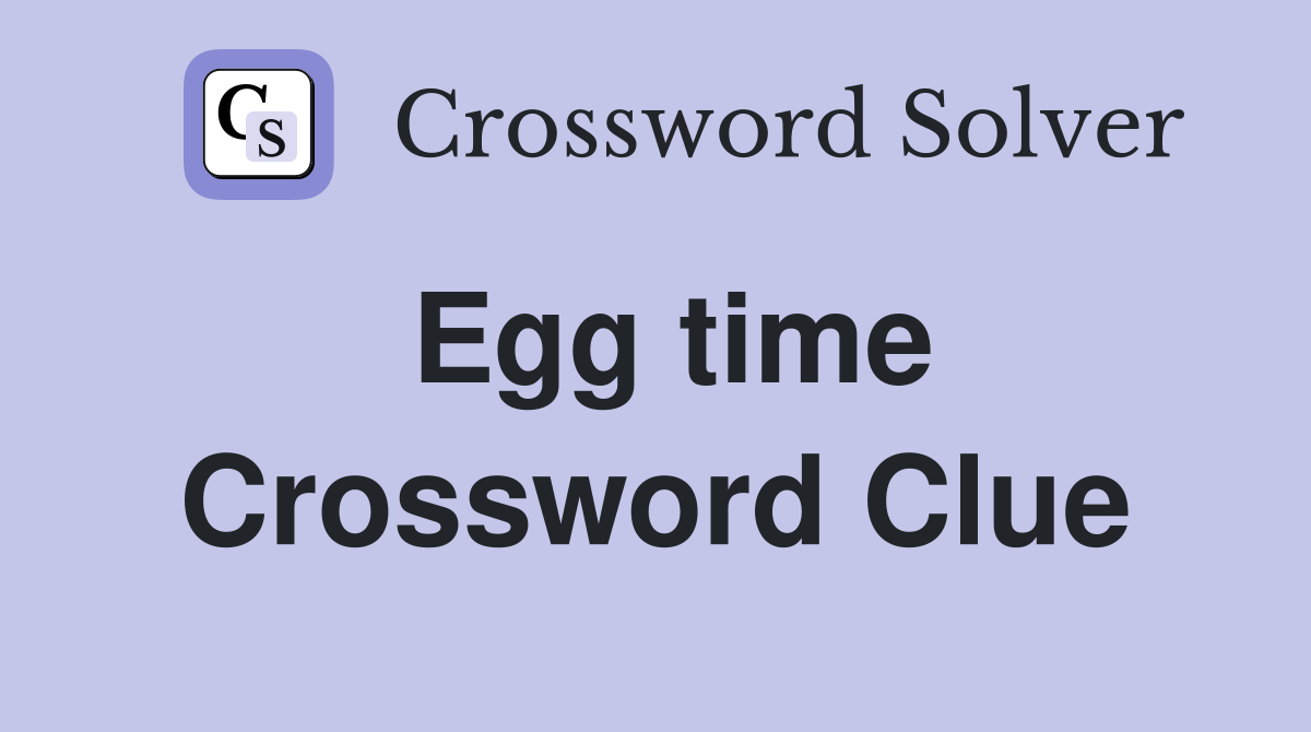 Egg time Crossword Clue