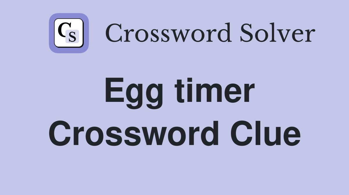 Egg timer Crossword Clue