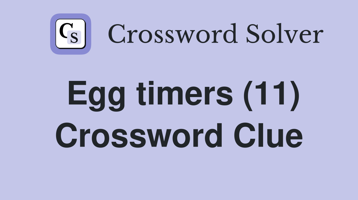 Egg timers (11) Crossword Clue