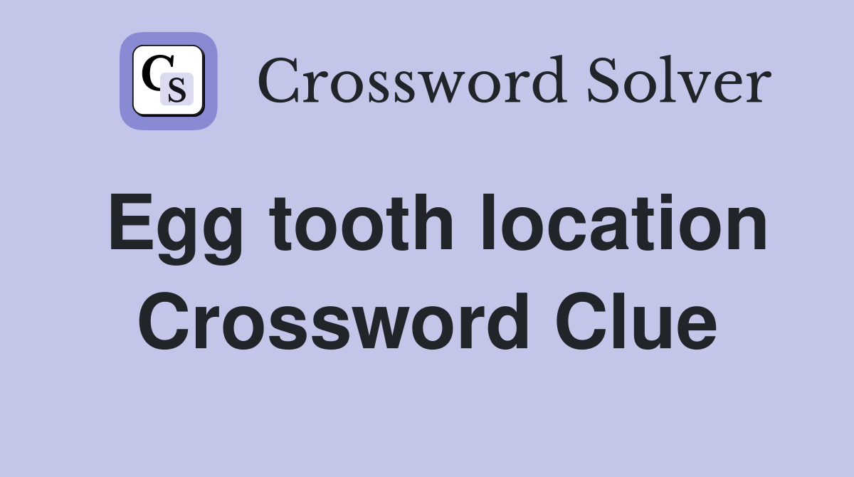 Egg tooth location Crossword Clue